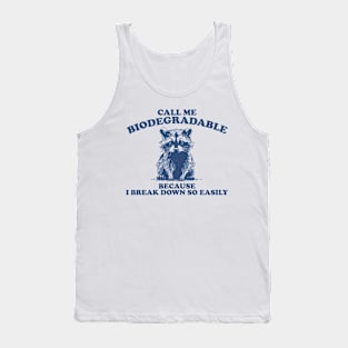 Call Me Biodegradable Because I Break Down So Easily,Vintage Drawing T Shirt, Raccoon Meme Tank Top